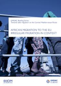 GMDAC Briefing Series- Towards safer migration on the Central Mediterranean Route AFRICAN MIGRATION TO THE EU- IRREGULAR MIGRATION IN CONTEXT