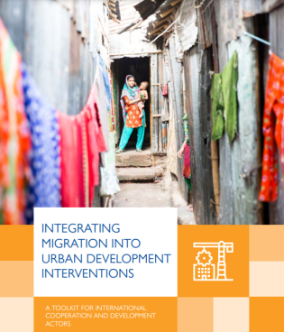 Integrating Migration into Urban Development Interventions A Toolkit for International Cooperation and Development Actors