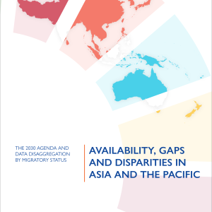 The 2030 Agenda and Data Disaggregation by Migratory Status: Availability, Gaps and Disparities in Asia and the Pacific