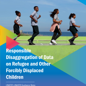 RESPONSIBLE DISAGGREGATION OF DATA ON REFUGEE AND OTHER FORCIBLY DISPLACED CHILDREN